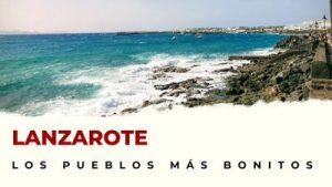 Pueblos de Lanzarote que hay que visitar