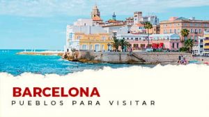 Los mejores pueblos para visitar cerca de Barcelona