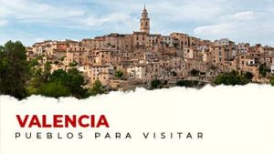 Los mejores pueblos para visitar cerca de Valencia