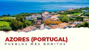 Los pueblos más bonitos de Azores (Portugal)