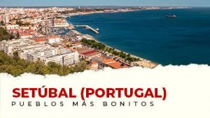 Los pueblos más bonitos de Setúbal (Portugal)