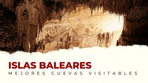 Las Mejores Cuevas Visitables de las Islas Baleares