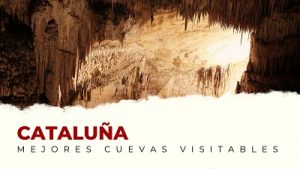 Las Mejores Cuevas Visitables de Cataluña