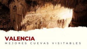 Las Mejores Cuevas Visitables de la Comunidad Valenciana