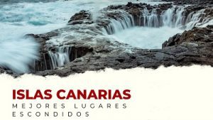 Los Mejores Lugares Escondidos de las Islas Canarias