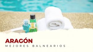 Ven a Conocer los Mejores Balnearios de Aragón