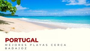 Las Mejores Playas de Portugal Cerca de Badajoz