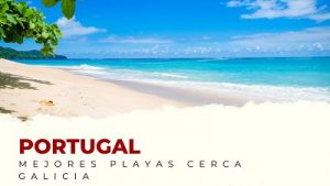 Las Mejores Playas de Portugal Cerca de Galicia