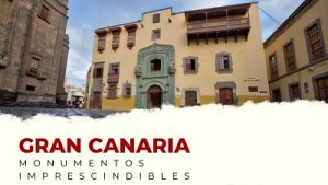 Descubre los Monumentos Imprescindibles de Gran Canaria