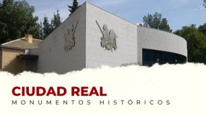 Los Mejores Monumentos Históricos de Ciudad Real