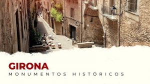 Los Mejores Monumentos Históricos de Girona