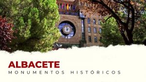 Los Mejores Monumentos Históricos de Albacete