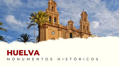 Los Mejores Monumentos Históricos de Huelva