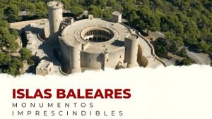 Descubre los Monumentos Imprescindibles de Islas Baleares
