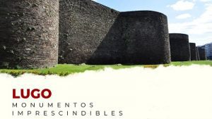 Descubre los Monumentos Imprescindibles de la provincia de Lugo