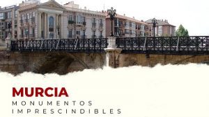 Descubre los Monumentos Imprescindibles de la provincia de Murcia
