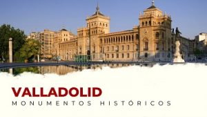 Los Mejores Monumentos Históricos de Valladolid