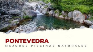 Las Mejores Piscinas Naturales de la Provincia de Pontevedra