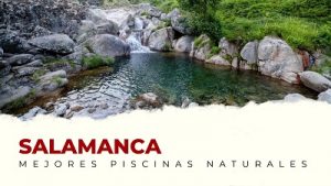 Las Mejores Piscinas Naturales de la Provincia de Salamanca