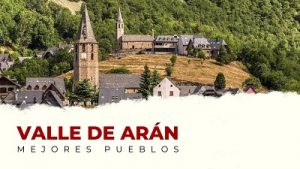 Descubre los Mejores Pueblos del Valle de Arán