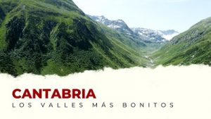 Ven a Conocer los Valles Más Bonitos de Cantabria
