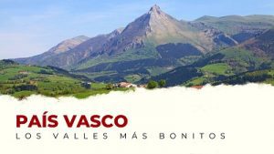 Ven a Conocer los Valles Más Bonitos del País Vasco