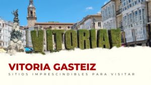 lugares imprescindibles de Vitoria Gasteiz