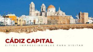 lugares imprescindibles de Cádiz Capital