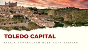 lugares imprescindibles de Toledo Capital