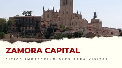 lugares imprescindibles de Zamora Capital