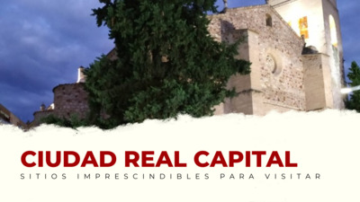 lugares imprescindibles de Ciudad Real Capital