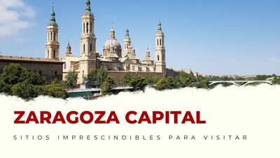 lugares imprescindibles de Zaragoza Capital