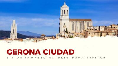 lugares imprescindibles de Girona Capital