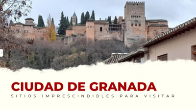 lugares imprescindibles de Granada Capital
