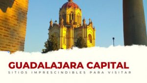 lugares imprescindibles de Guadalajara Capital