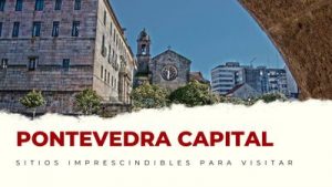 lugares imprescindibles de Pontevedra Capital
