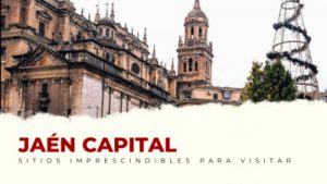 lugares imprescindibles de Jaén Capital