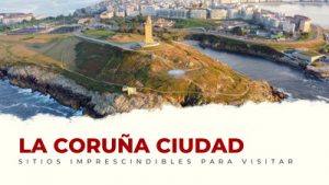 lugares imprescindibles de A Coruña