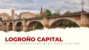 lugares imprescindibles de Logroño Capital