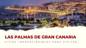 lugares imprescindibles de las Palmas de Gran Canaria