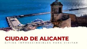lugares imprescindibles de Alicante Capital