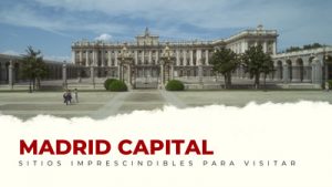 lugares imprescindibles de Madrid Capital
