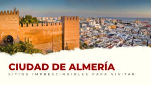 lugares imprescindibles de Almería Capital
