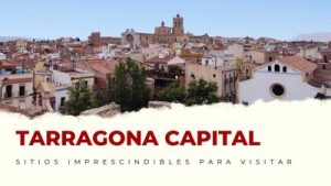 lugares imprescindibles de Tarragona Capital