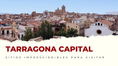 lugares imprescindibles de Tarragona Capital