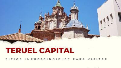 lugares imprescindibles de Teruel Capital