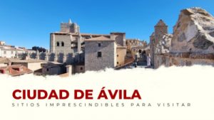 lugares imprescindibles de Ávila Capital