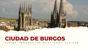 lugares imprescindibles de Burgos Capital