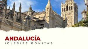 Las Iglesias Más Bonitas de Andalucía