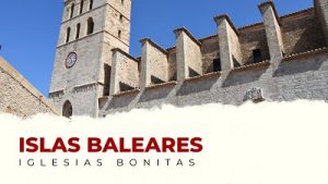 Las Iglesias Más Bonitas de las Islas Baleares